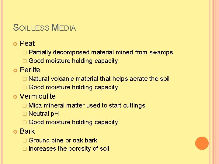 SOILLESS MEDIA Peat � Partially decomposed material mined from swamps � Good moisture holding
