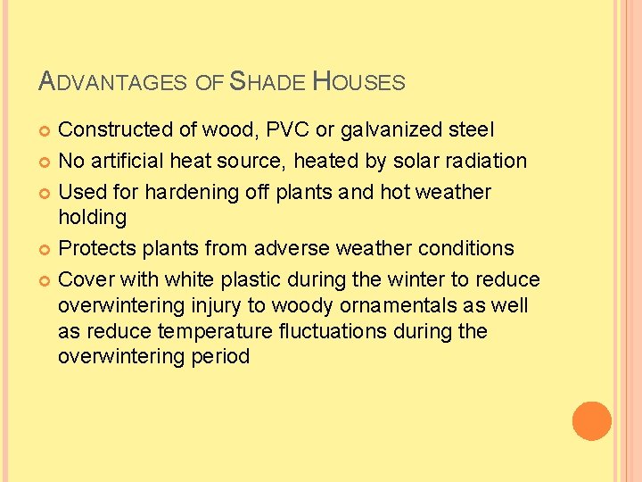 ADVANTAGES OF SHADE HOUSES Constructed of wood, PVC or galvanized steel No artificial heat