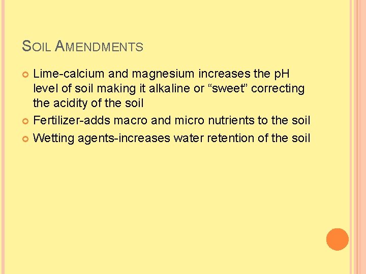 SOIL AMENDMENTS Lime-calcium and magnesium increases the p. H level of soil making it