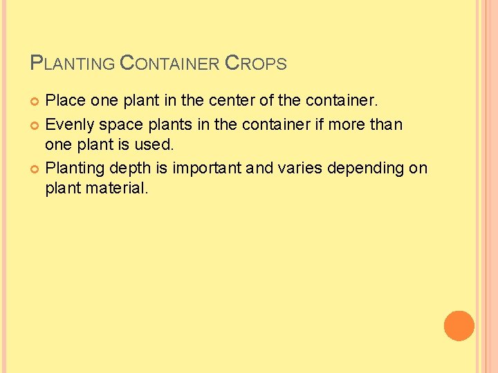 PLANTING CONTAINER CROPS Place one plant in the center of the container. Evenly space