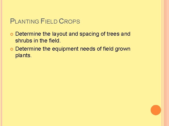 PLANTING FIELD CROPS Determine the layout and spacing of trees and shrubs in the