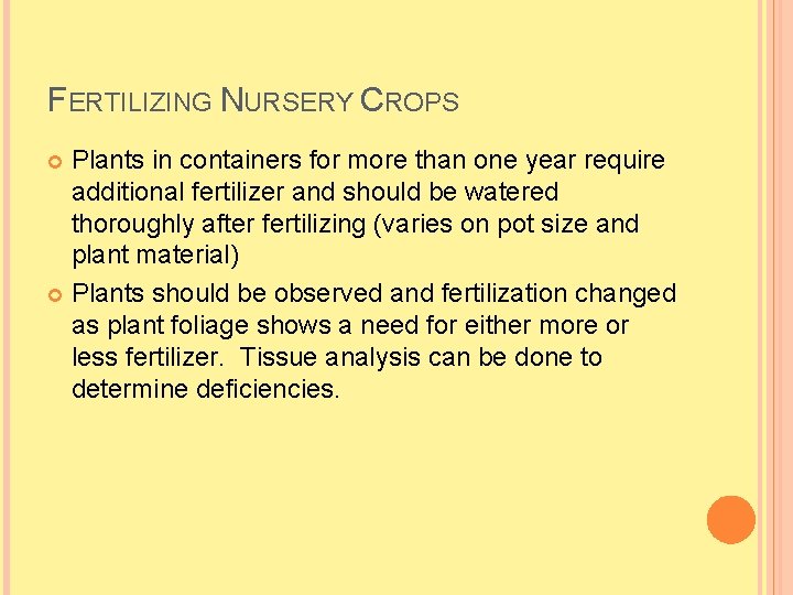 FERTILIZING NURSERY CROPS Plants in containers for more than one year require additional fertilizer