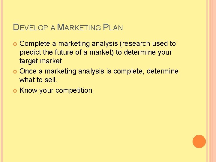 DEVELOP A MARKETING PLAN Complete a marketing analysis (research used to predict the future