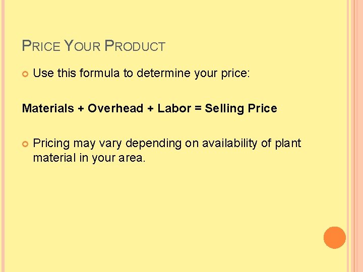 PRICE YOUR PRODUCT Use this formula to determine your price: Materials + Overhead +