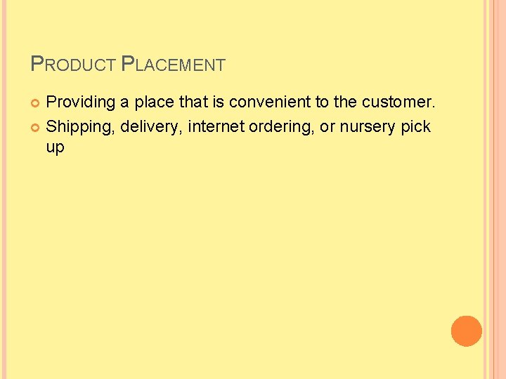 PRODUCT PLACEMENT Providing a place that is convenient to the customer. Shipping, delivery, internet