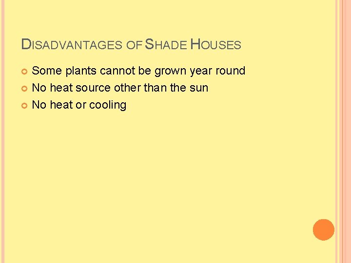 DISADVANTAGES OF SHADE HOUSES Some plants cannot be grown year round No heat source