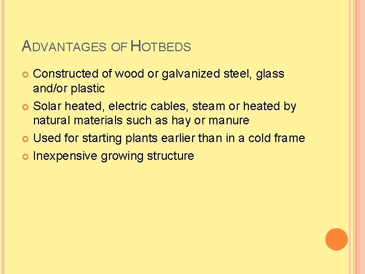 ADVANTAGES OF HOTBEDS Constructed of wood or galvanized steel, glass and/or plastic Solar heated,