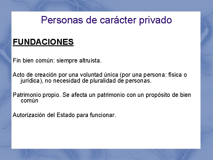 Personas de carácter privado FUNDACIONES Fin bien común: siempre altruista. Acto de creación por