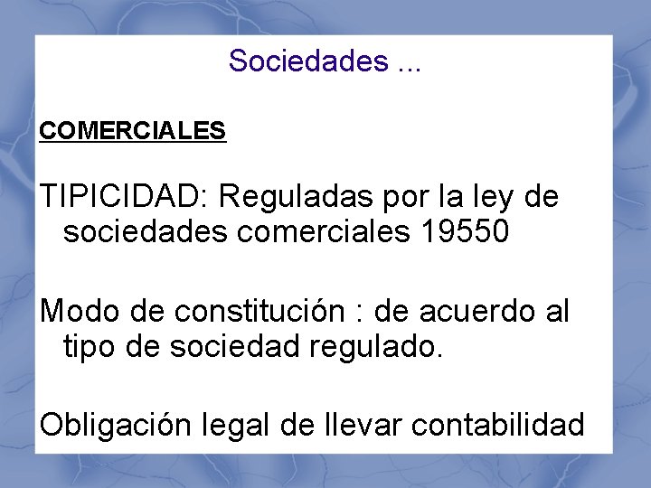 Sociedades. . . COMERCIALES TIPICIDAD: Reguladas por la ley de sociedades comerciales 19550 Modo