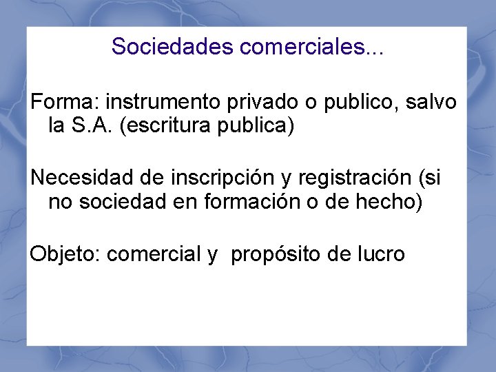 Sociedades comerciales. . . Forma: instrumento privado o publico, salvo la S. A. (escritura