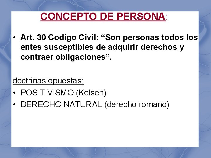 CONCEPTO DE PERSONA: • Art. 30 Codigo Civil: “Son personas todos los entes susceptibles