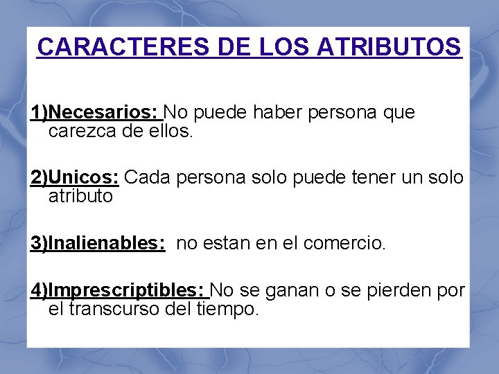 CARACTERES DE LOS ATRIBUTOS 1)Necesarios: No puede haber persona que carezca de ellos. 2)Unicos: