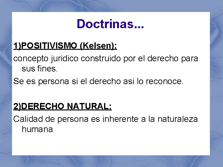 Doctrinas. . . 1)POSITIVISMO (Kelsen): concepto juridico construido por el derecho para sus fines.