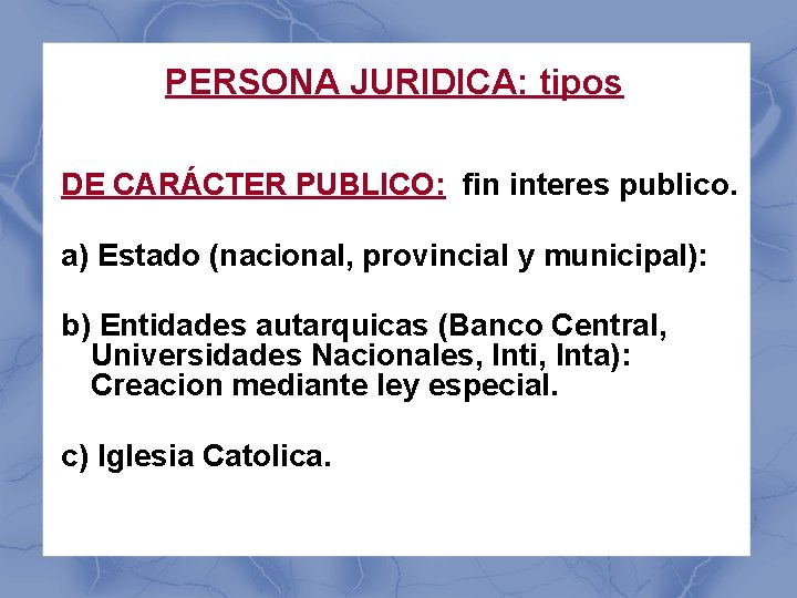 PERSONA JURIDICA: tipos DE CARÁCTER PUBLICO: fin interes publico. a) Estado (nacional, provincial y