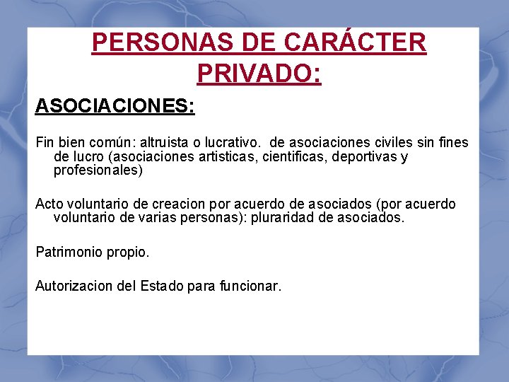 PERSONAS DE CARÁCTER PRIVADO: ASOCIACIONES: Fin bien común: altruista o lucrativo. de asociaciones civiles