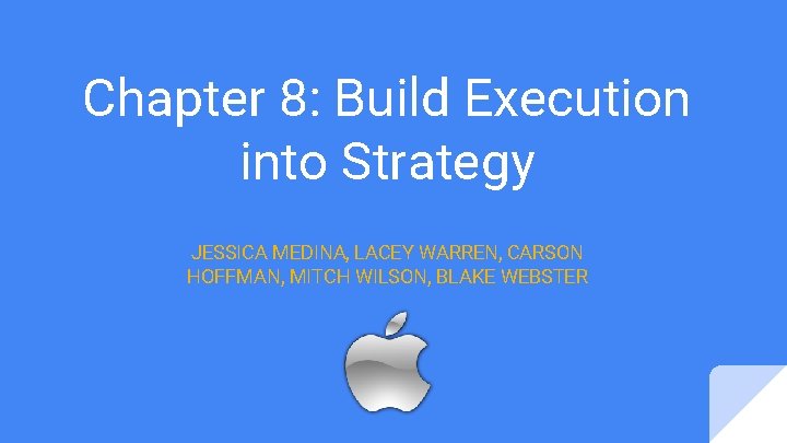 Chapter 8: Build Execution into Strategy JESSICA MEDINA, LACEY WARREN, CARSON HOFFMAN, MITCH WILSON,