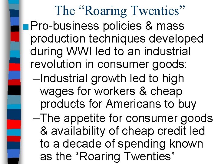 The “Roaring Twenties” ■ Pro-business policies & mass production techniques developed during WWI led