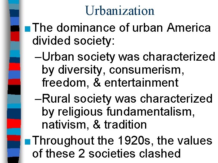 Urbanization ■ The dominance of urban America divided society: –Urban society was characterized by