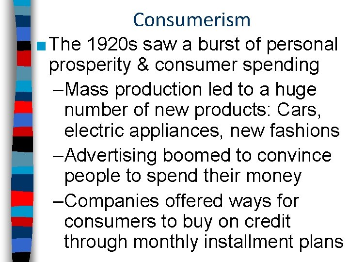 Consumerism ■ The 1920 s saw a burst of personal prosperity & consumer spending