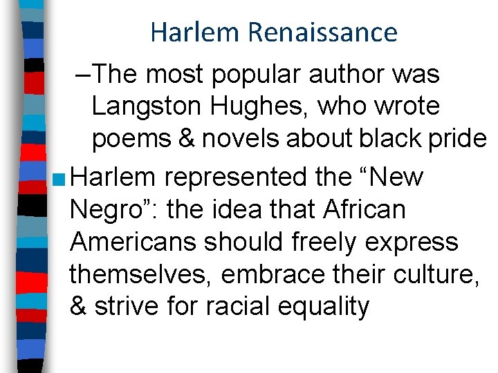 Harlem Renaissance –The most popular author was Langston Hughes, who wrote poems & novels