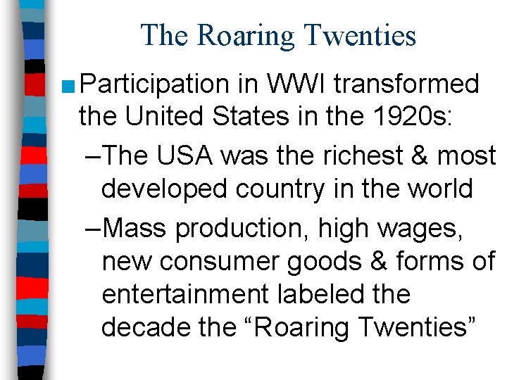 The Roaring Twenties ■ Participation in WWI transformed the United States in the 1920