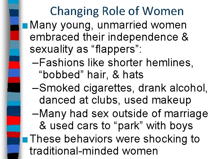 Changing Role of Women ■ Many young, unmarried women embraced their independence & sexuality