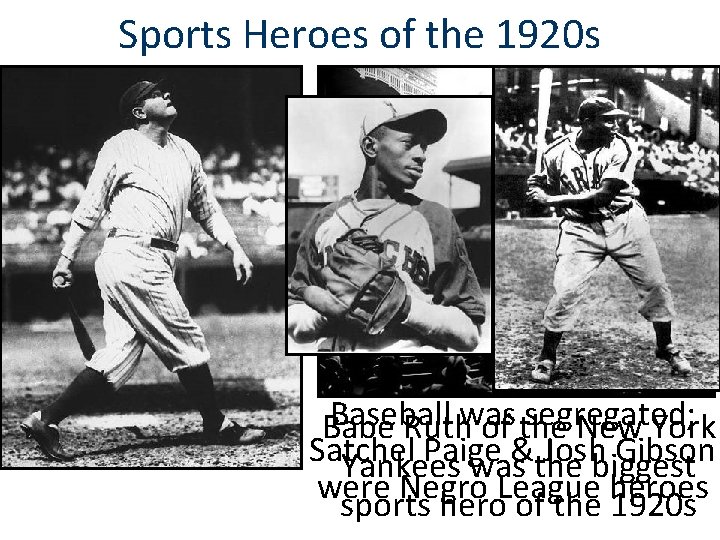Sports Heroes of the 1920 s Baseball segregated; Babe Ruthwas of the New York