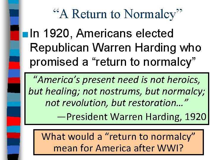 “A Return to Normalcy” ■ In 1920, Americans elected Republican Warren Harding who promised
