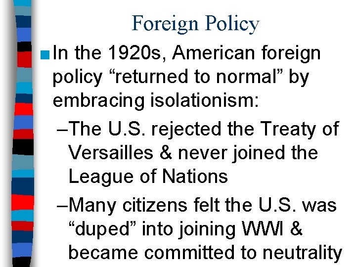 Foreign Policy ■ In the 1920 s, American foreign policy “returned to normal” by