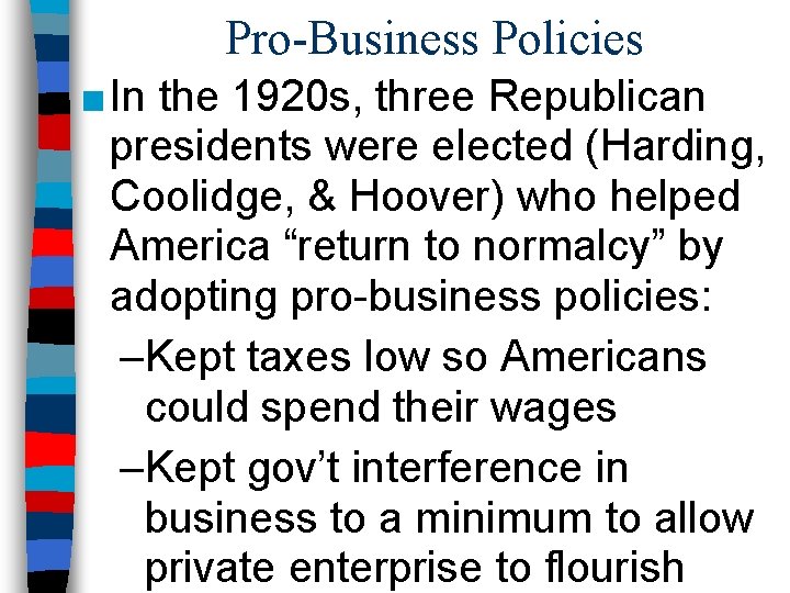 Pro-Business Policies ■ In the 1920 s, three Republican presidents were elected (Harding, Coolidge,