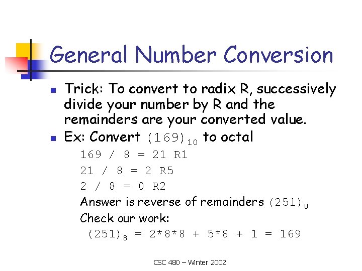 General Number Conversion n n Trick: To convert to radix R, successively divide your