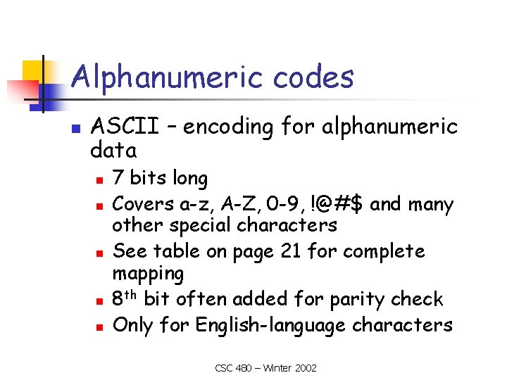 Alphanumeric codes n ASCII – encoding for alphanumeric data n n n 7 bits