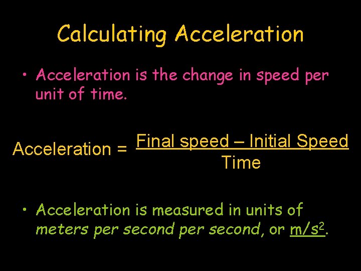 Calculating Acceleration • Acceleration is the change in speed per unit of time. Final