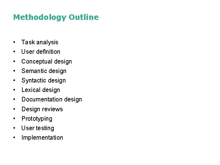 Methodology Outline • Task analysis • User definition • Conceptual design • Semantic design Methodology Outline • Task analysis • User definition • Conceptual design • Semantic design