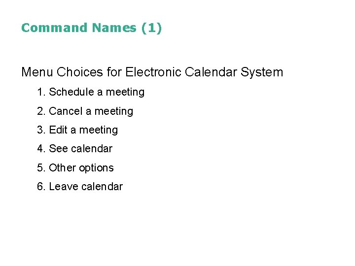 Command Names (1) Menu Choices for Electronic Calendar System 1. Schedule a meeting 2. Command Names (1) Menu Choices for Electronic Calendar System 1. Schedule a meeting 2.