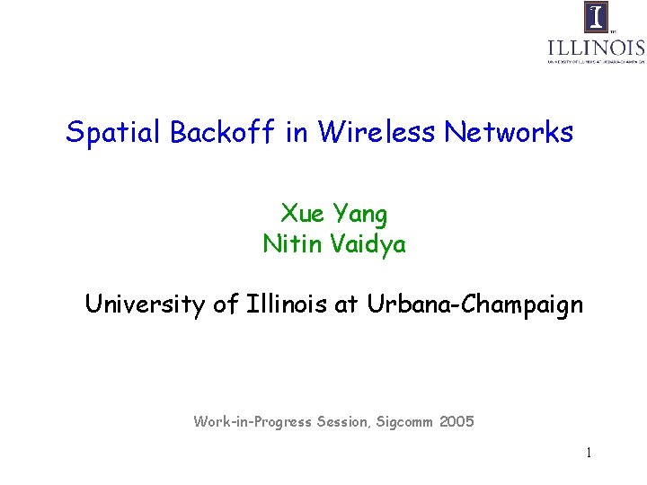 Spatial Backoff in Wireless Networks Xue Yang Nitin Vaidya University of Illinois at Urbana-Champaign
