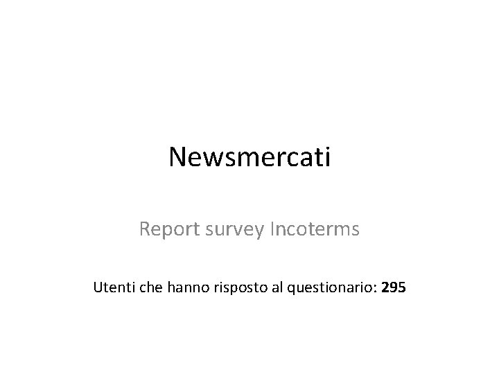 Newsmercati Report survey Incoterms Utenti che hanno risposto al questionario: 295 