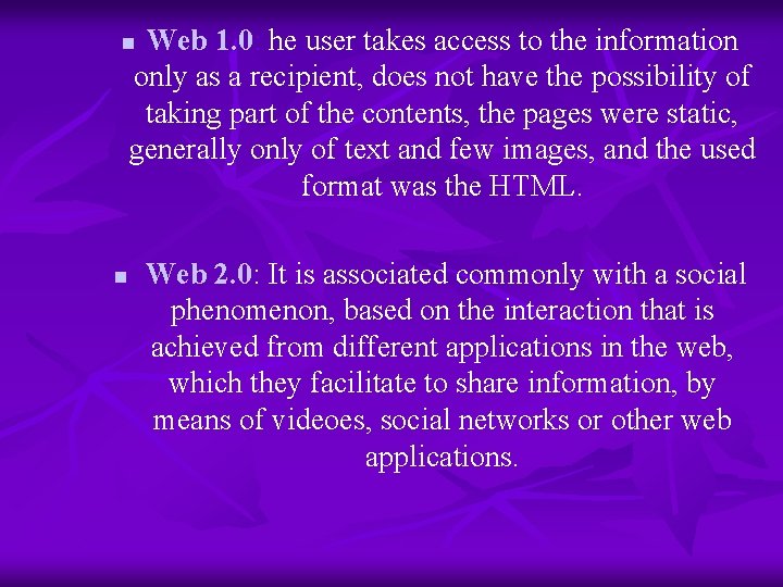 Web 1. 0: he user takes access to the information only as a recipient,