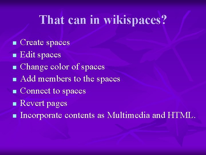 That can in wikispaces? n n n n Create spaces Edit spaces Change color