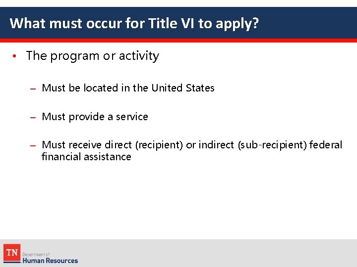 What must occur for Title VI to apply? • The program or activity –