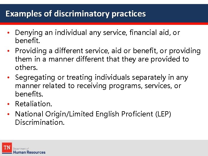 Examples of discriminatory practices • Denying an individual any service, financial aid, or benefit.