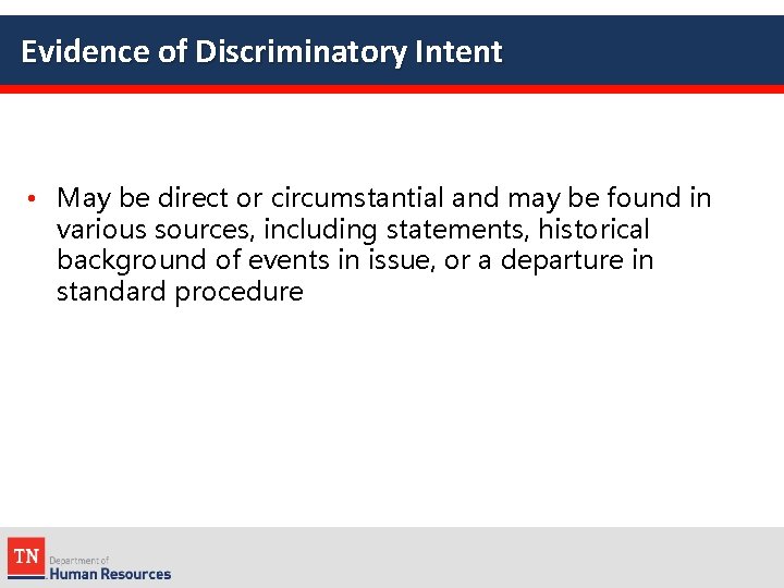 Evidence of Discriminatory Intent • May be direct or circumstantial and may be found