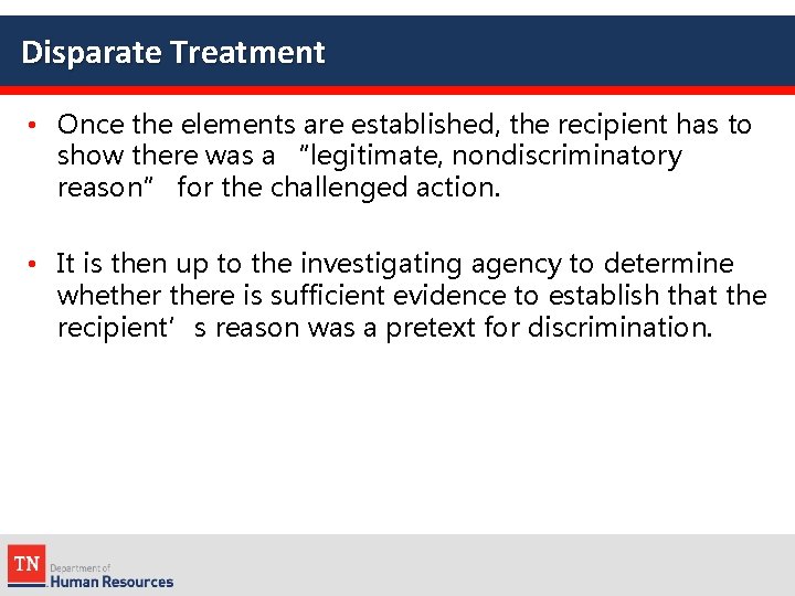 Disparate Treatment • Once the elements are established, the recipient has to show there