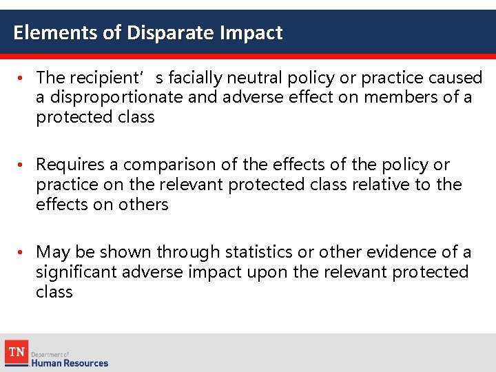 Elements of Disparate Impact • The recipient’s facially neutral policy or practice caused a