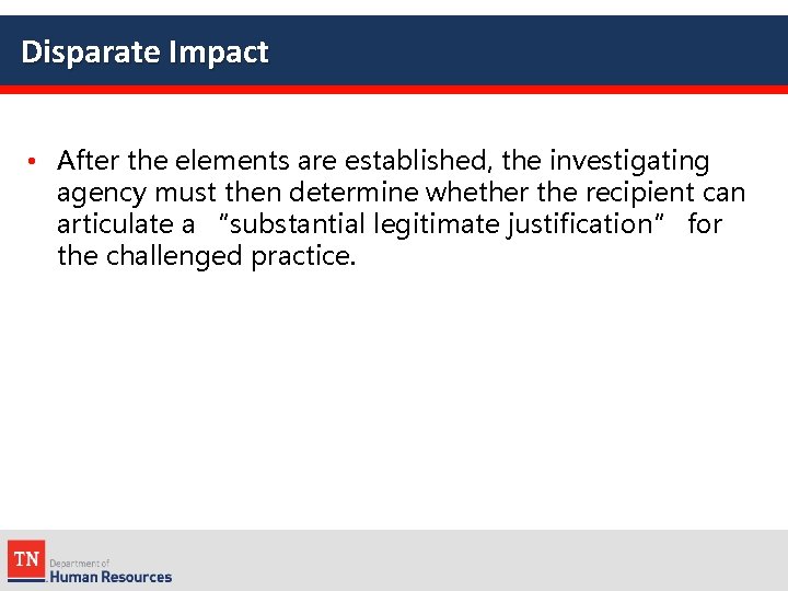 Disparate Impact • After the elements are established, the investigating agency must then determine