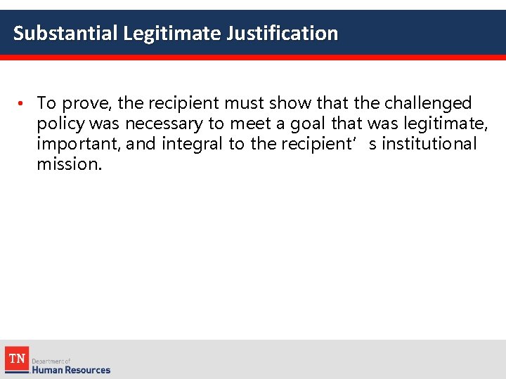 Substantial Legitimate Justification • To prove, the recipient must show that the challenged policy