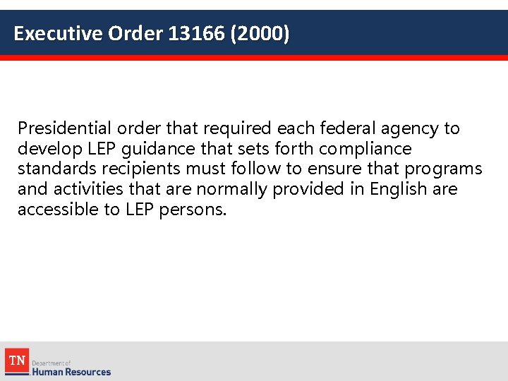Executive Order 13166 (2000) Presidential order that required each federal agency to develop LEP