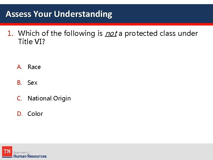 Assess Your Understanding 1. Which of the following is not a protected class under
