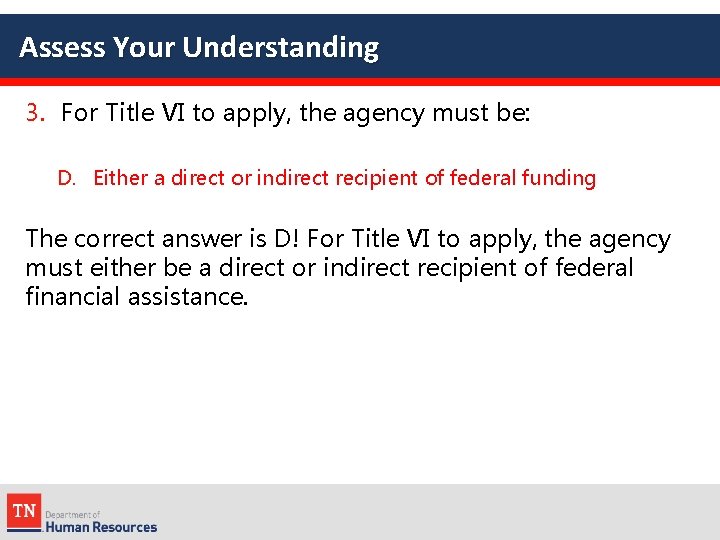 Assess Your Understanding 3. For Title VI to apply, the agency must be: D.