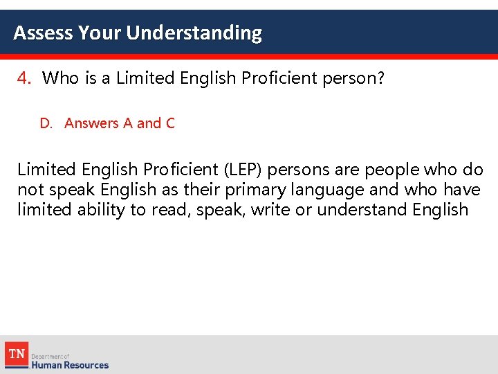 Assess Your Understanding 4. Who is a Limited English Proficient person? D. Answers A